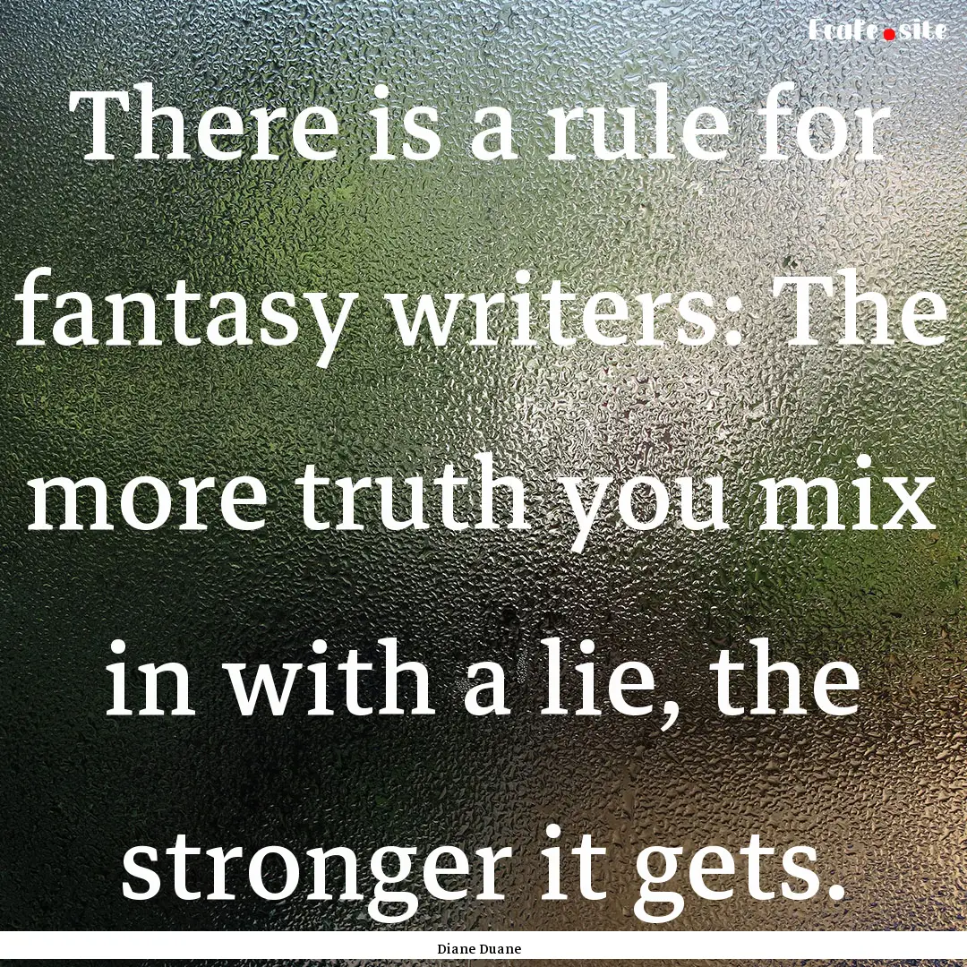 There is a rule for fantasy writers: The.... : Quote by Diane Duane