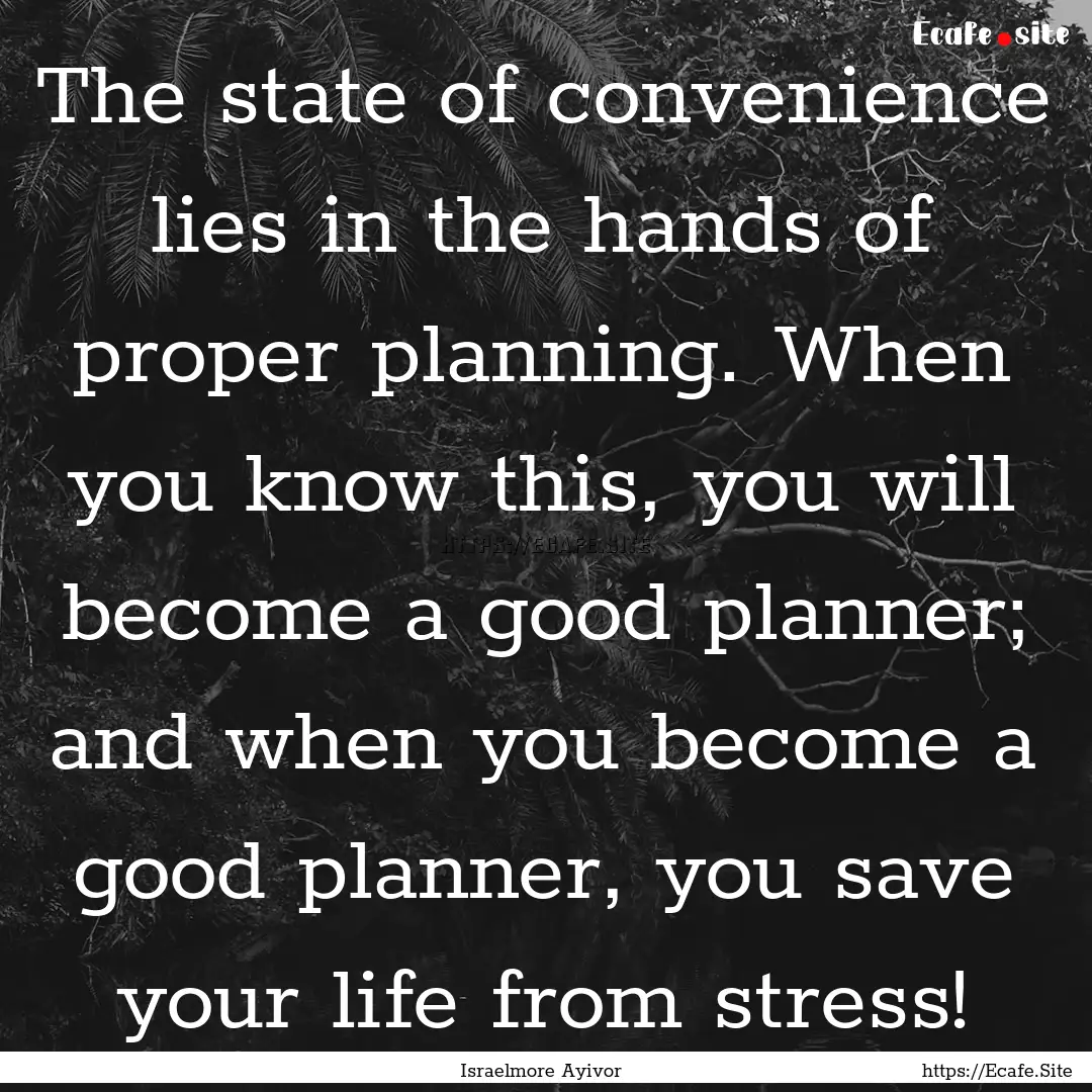 The state of convenience lies in the hands.... : Quote by Israelmore Ayivor