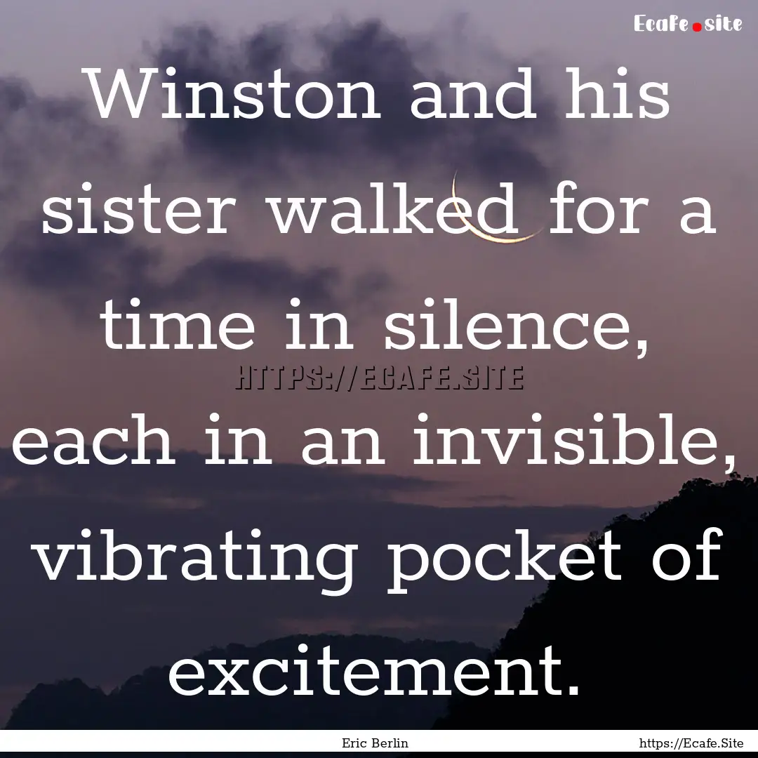 Winston and his sister walked for a time.... : Quote by Eric Berlin