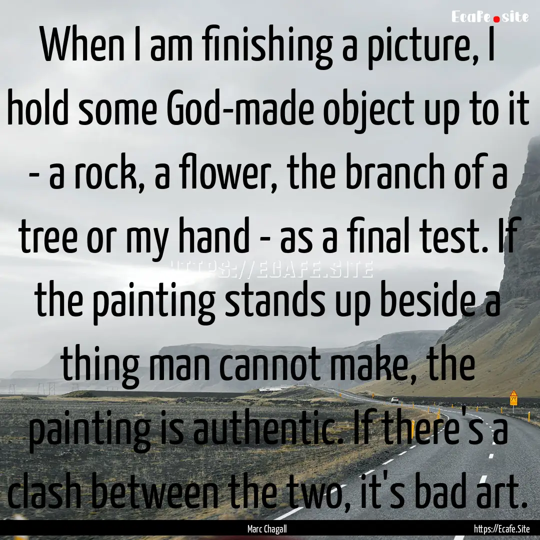 When I am finishing a picture, I hold some.... : Quote by Marc Chagall