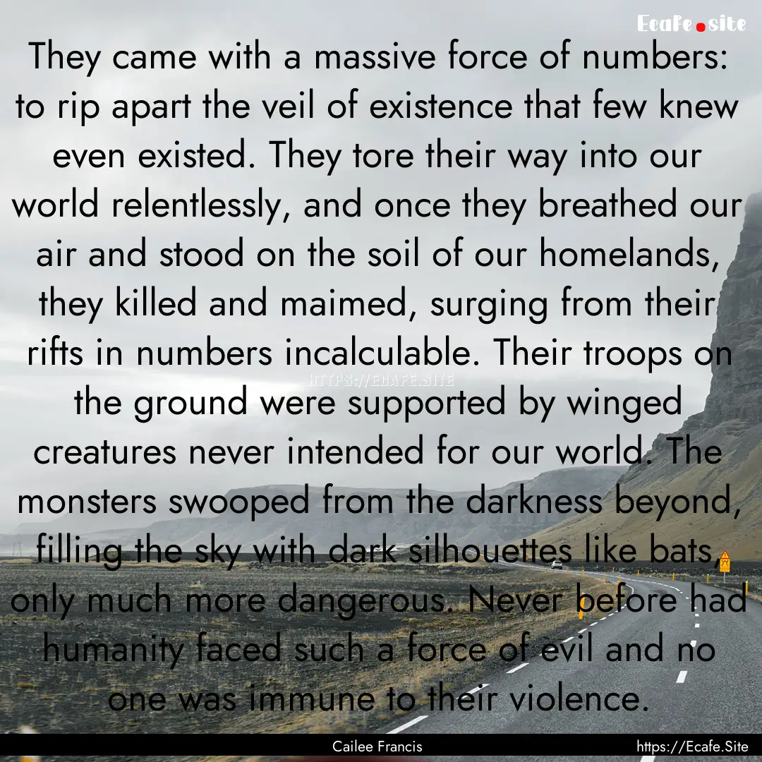 They came with a massive force of numbers:.... : Quote by Cailee Francis