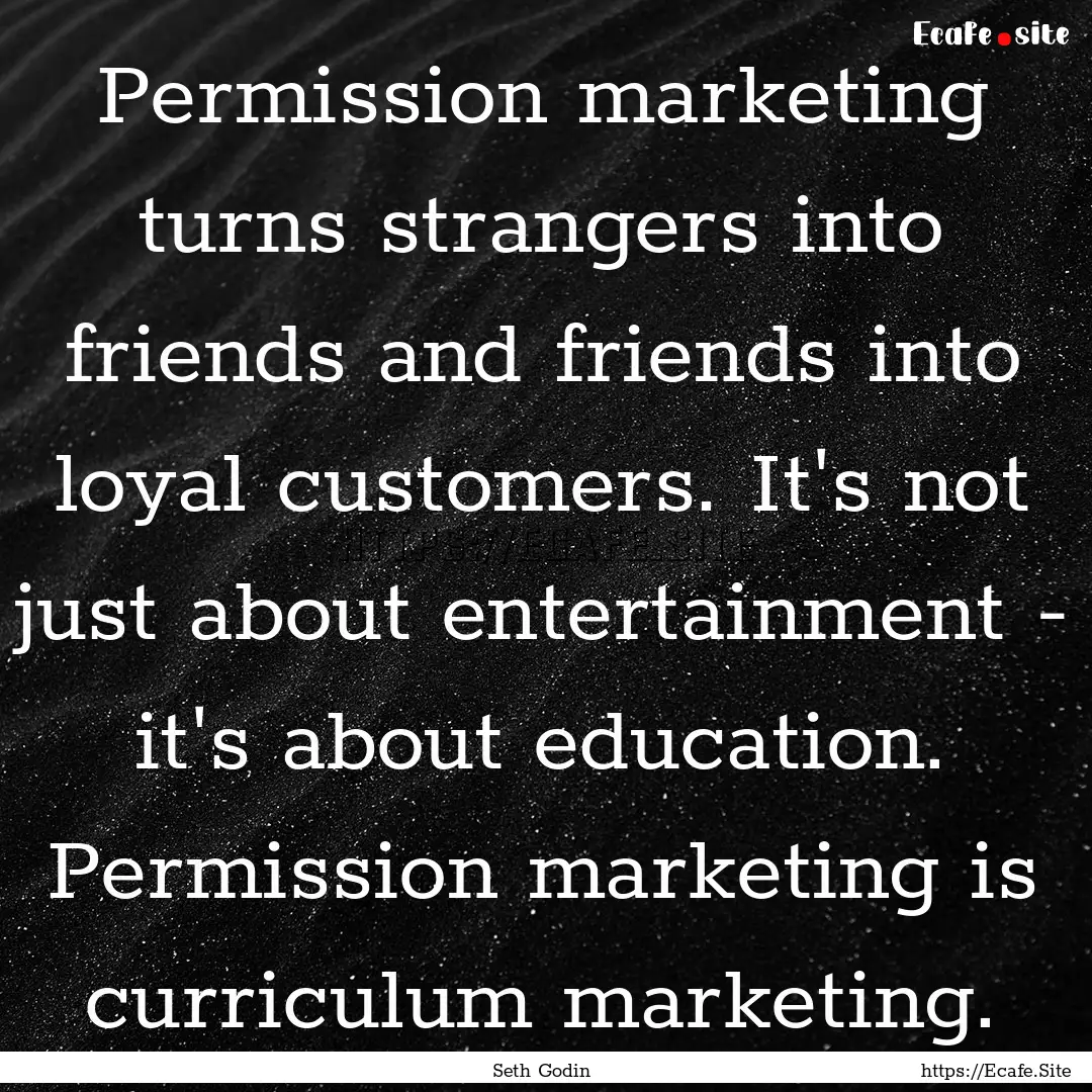 Permission marketing turns strangers into.... : Quote by Seth Godin