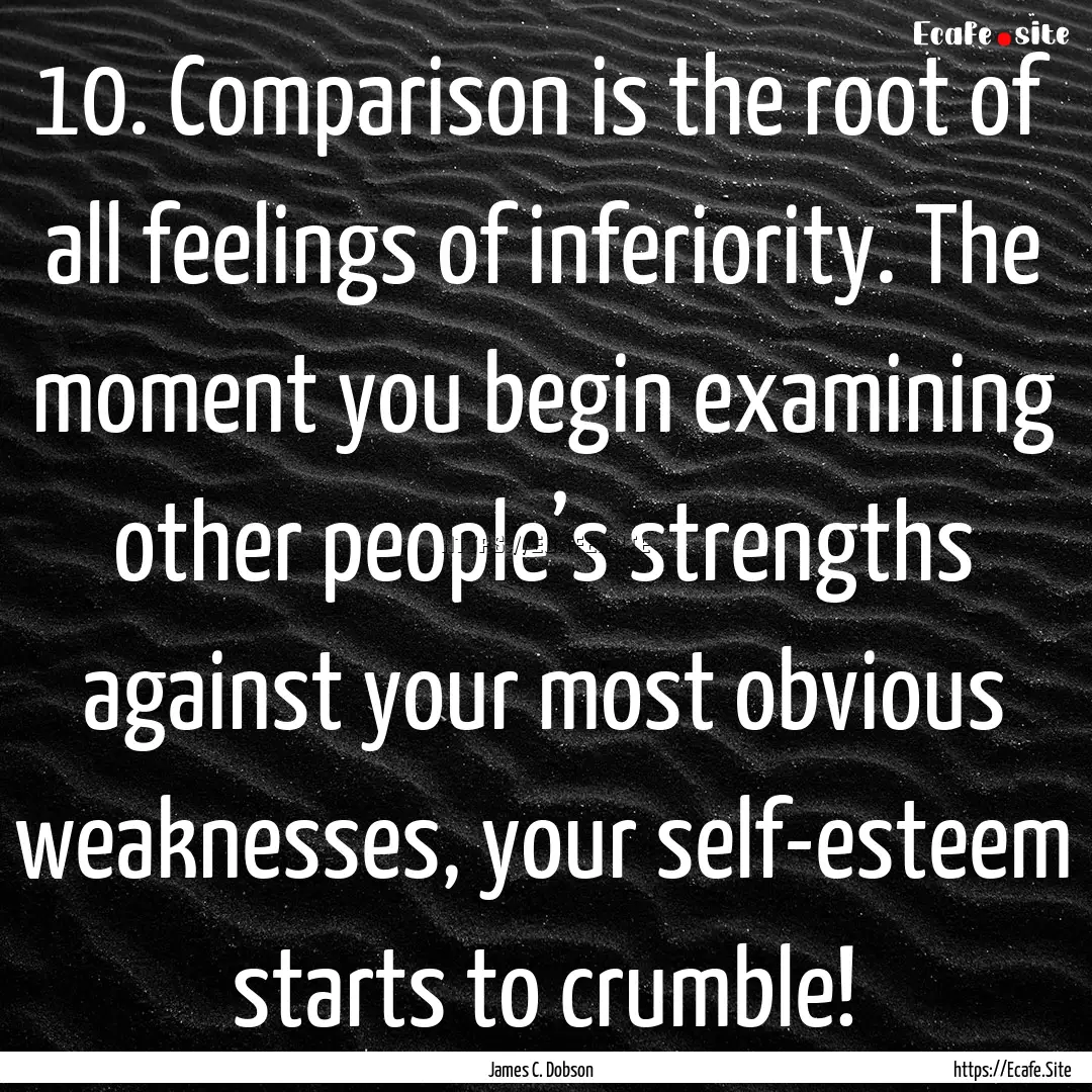 10. Comparison is the root of all feelings.... : Quote by James C. Dobson