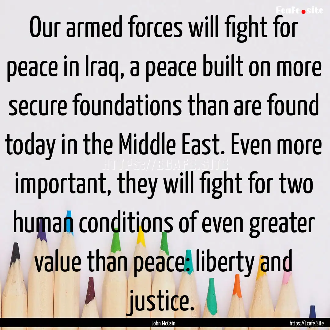 Our armed forces will fight for peace in.... : Quote by John McCain