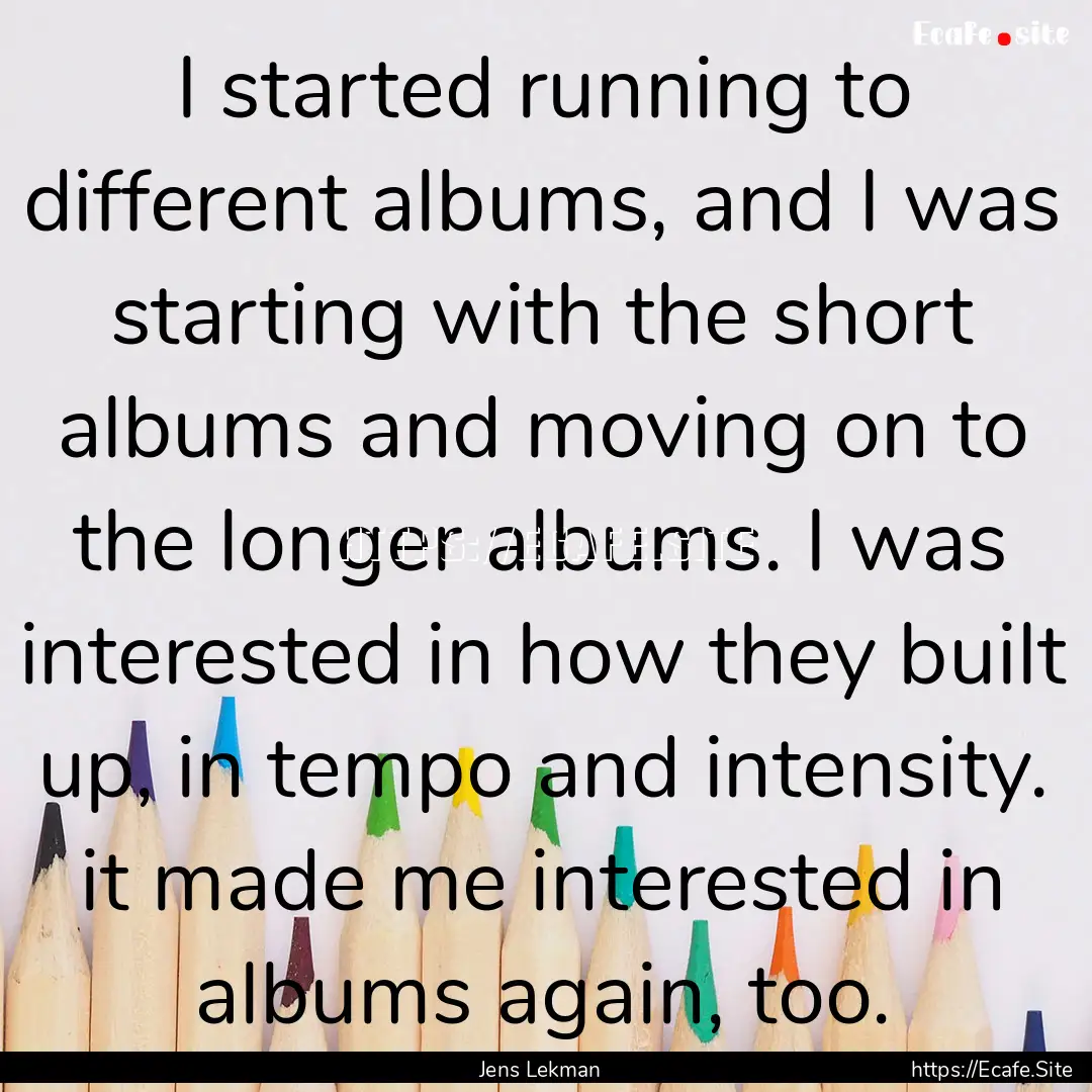 I started running to different albums, and.... : Quote by Jens Lekman