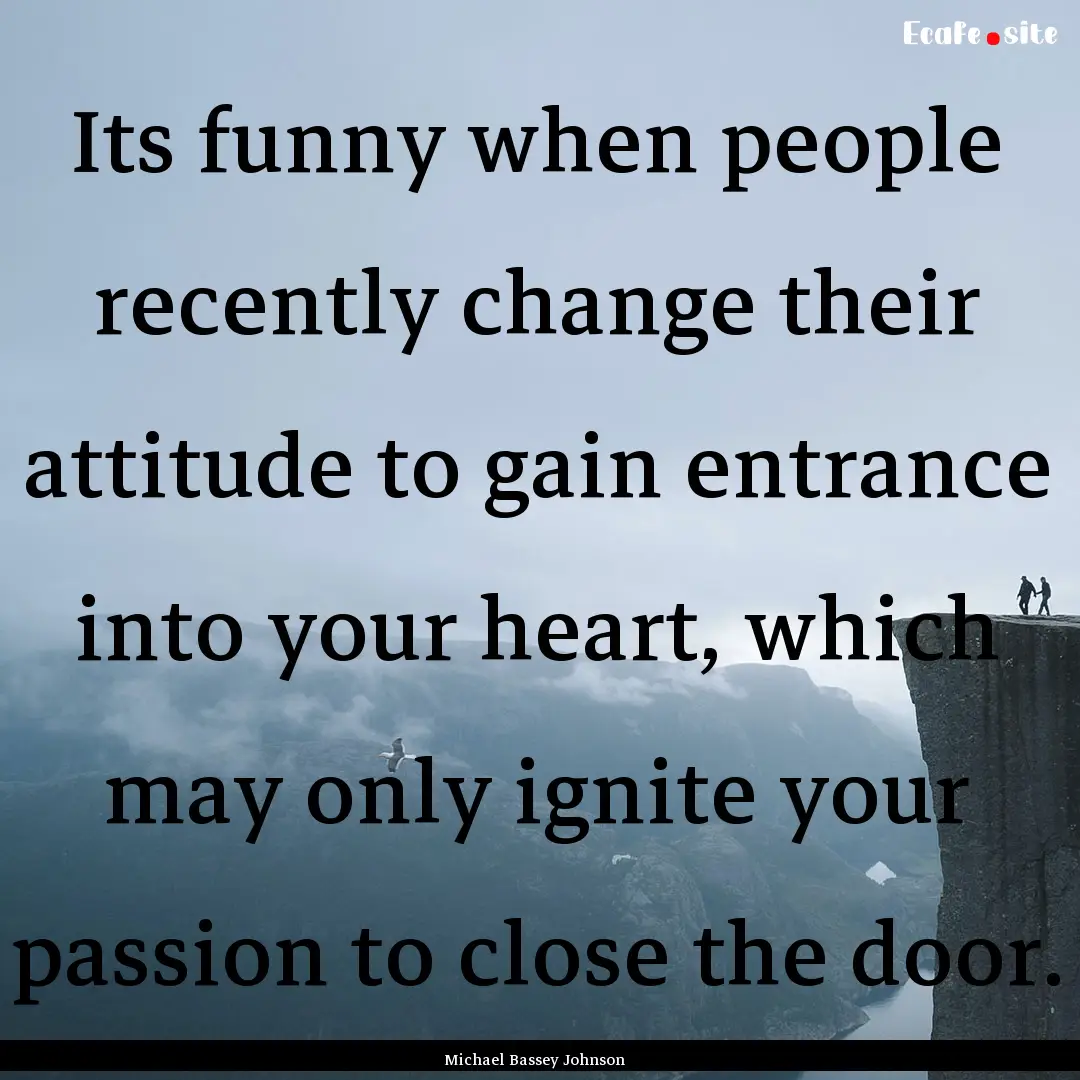 Its funny when people recently change their.... : Quote by Michael Bassey Johnson