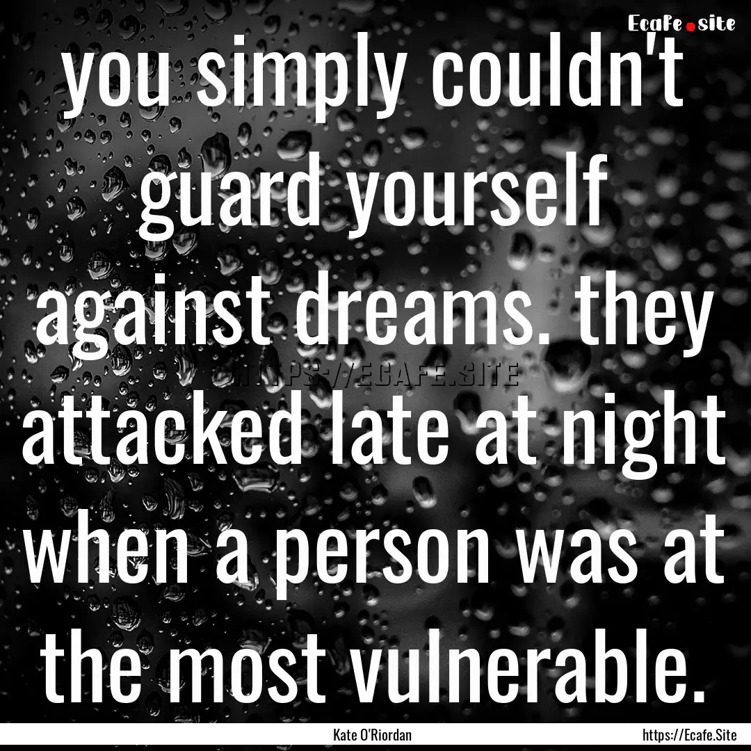 you simply couldn't guard yourself against.... : Quote by Kate O'Riordan