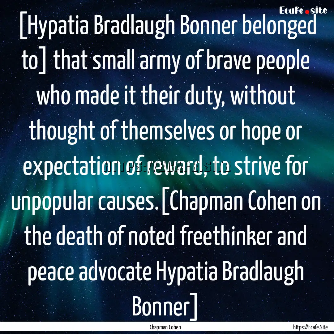 [Hypatia Bradlaugh Bonner belonged to] that.... : Quote by Chapman Cohen