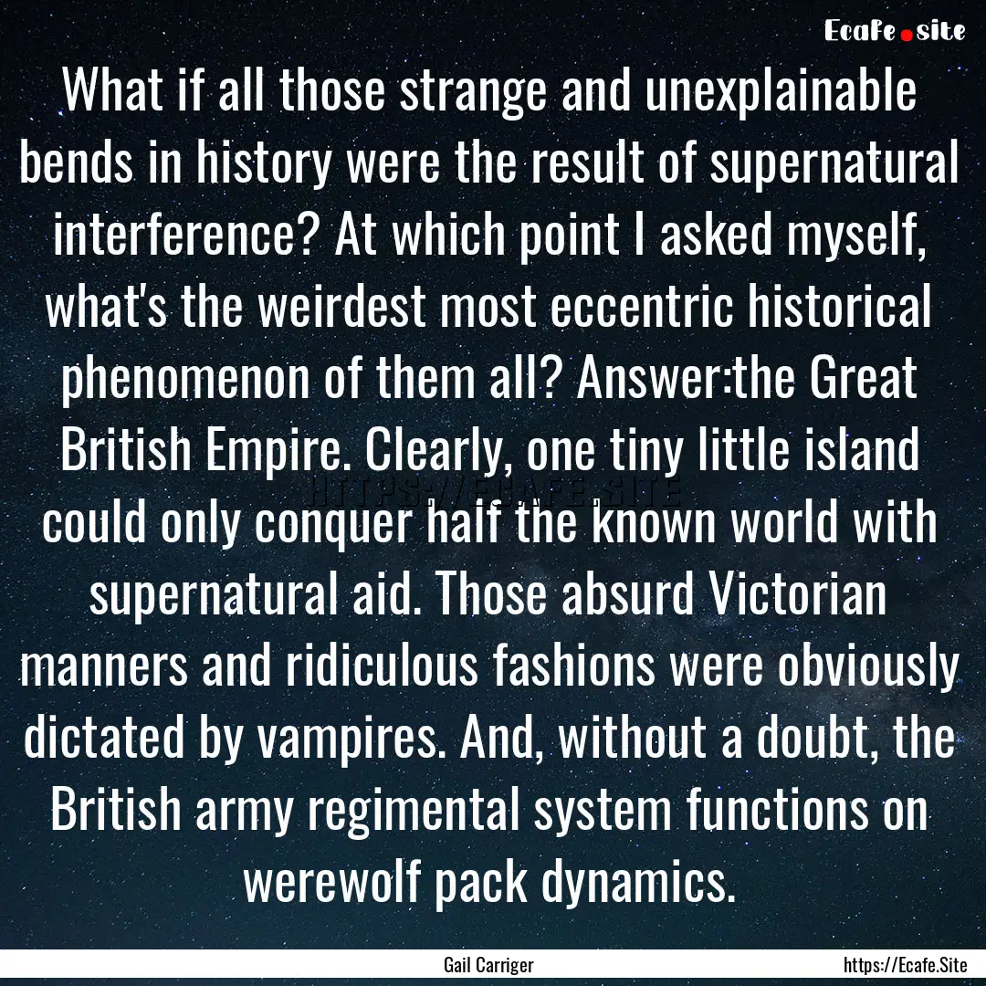 What if all those strange and unexplainable.... : Quote by Gail Carriger