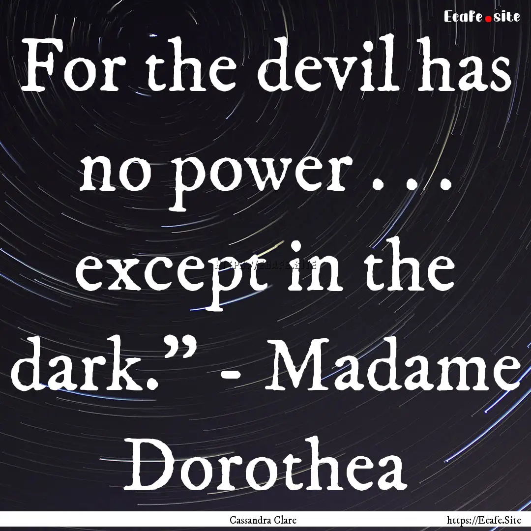 For the devil has no power . . . except in.... : Quote by Cassandra Clare